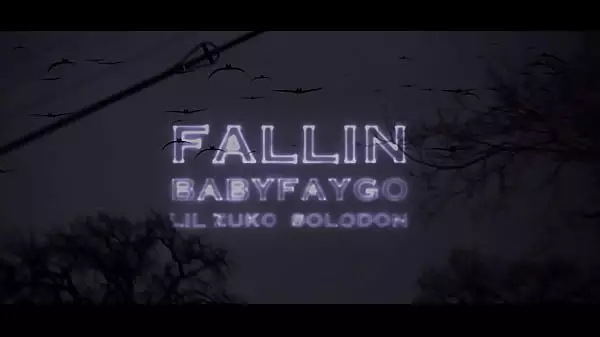 Babyfaygo - Fallin Ft Lil Zuko & Solodon